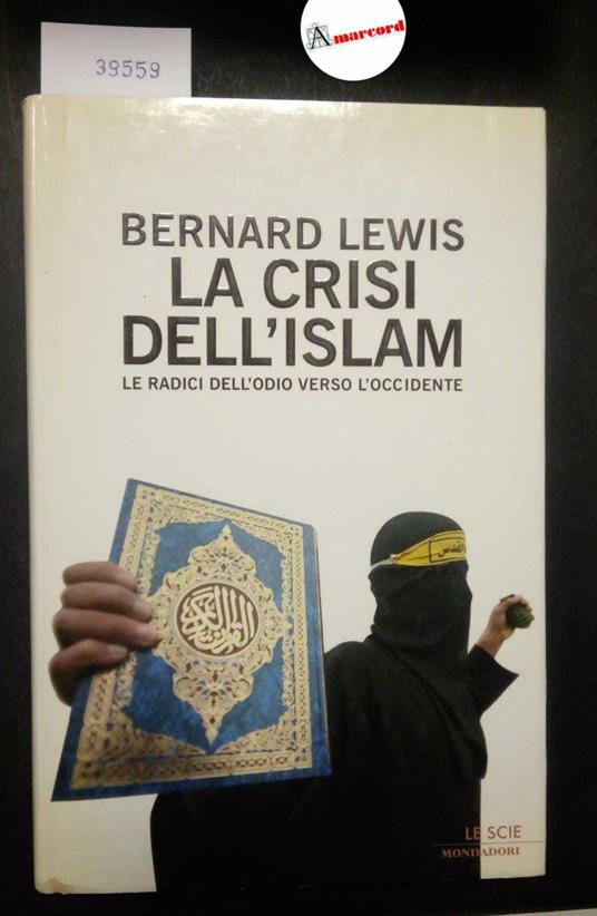 Lewis Bernard, La crisi dell'Islam. Le radici dell'odio verso l'occidente, Mondadori, 2004 - I - Bernard Lewis - copertina