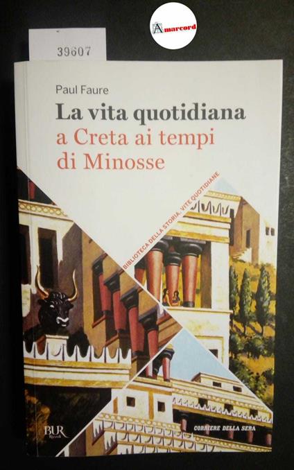 Faure Paul, La vita quotidiana a Creta ai tempi di Minosse, BUR, 2018 - Paul Faure - copertina
