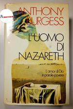 Burgess Anthony, L'uomo di Nazareth. L'amor di Dio in parole povere., Editoriale Nuova, 1978