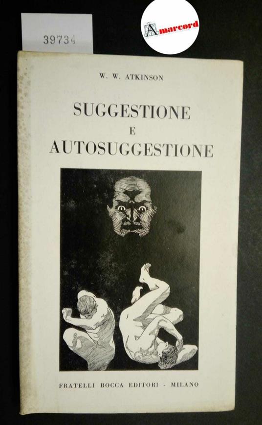 Atkinson William Walker, Suggestione e autosuggestione, Bocca, 1952 - William Walker Atkinson - copertina