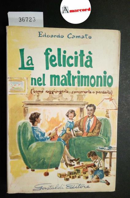 Camato Edoardo, La felicità nel matrimonio, Gastaldi, 1956 - Edoardo Camato - copertina
