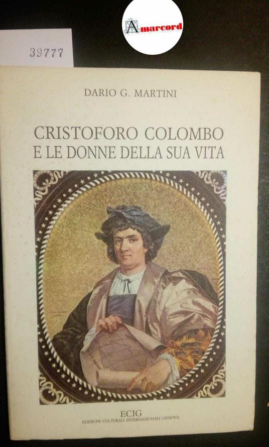 Martini Dario G., Cristoforo Colombo e le donne della sua vita, ECIG, 1990 - Dario G. Martini - copertina