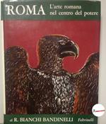 Bianchi Bandinelli Ranuccio, Roma. L'arte romana nel centro del potere, Feltrinelli, 1969