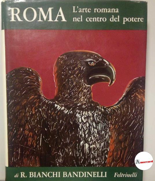 Bianchi Bandinelli Ranuccio, Roma. L'arte romana nel centro del potere, Feltrinelli, 1969 - Ranuccio Bianchi Bandinelli - copertina