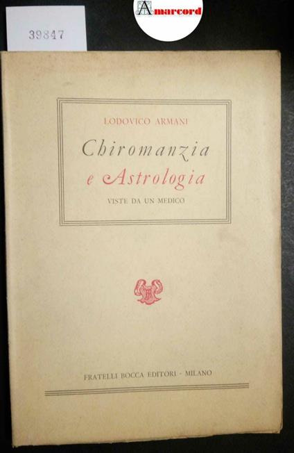 Armani Lodovico, Chiromanzia e Astrologia. Viste da un medico, Bocca, 1952 - Lodovico Armani - copertina