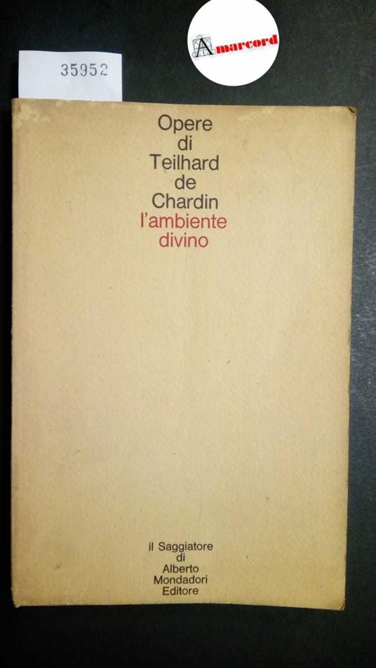 Teilhard de Chardin Pierre, L'ambiente divino, Il Saggiatore, 1968 - I - Pierre Teilhard de Chardin - copertina