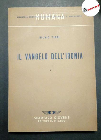 Tissi Silvio, Il vangelo dell'ironia, Spartaco Giovene, 1945 - Silvio Tessi - copertina