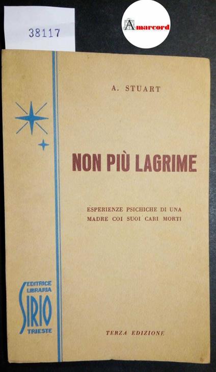 Stuart A., Non più lagrime. Esperienze psichiche di una madre coi suoi cari morti, Sirio, 1952 - copertina