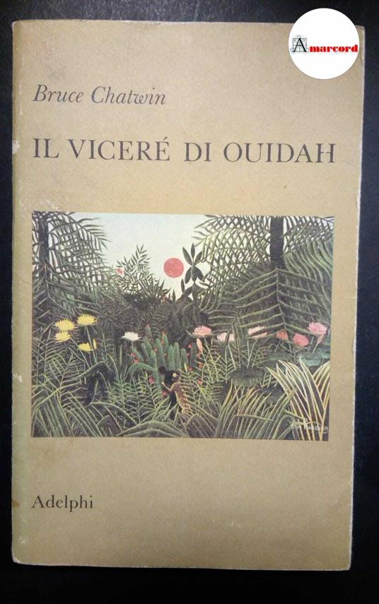 Chatwin Bruce, Il viceré di Ouidah, Adelphi, 1983 - Bruce Chatwin - copertina