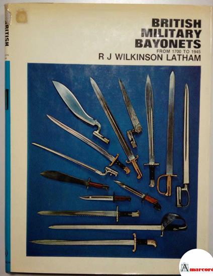 Wilkinson Latham R. J., British military bayonets. From 1700 to 1945., Hutchinson of London, 1972 - copertina