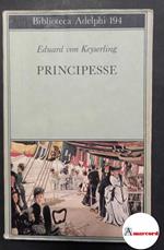 von Keyserling Eduard. Principesse. Adelphi. 1988 - I