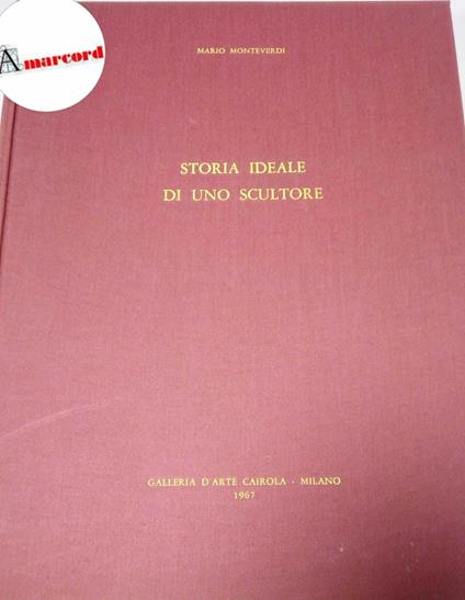 Monteverdi Mario, Storia ideale di uno scultore, Galleria d'arte Cairola, 1967 - Mario Monteverdi - copertina