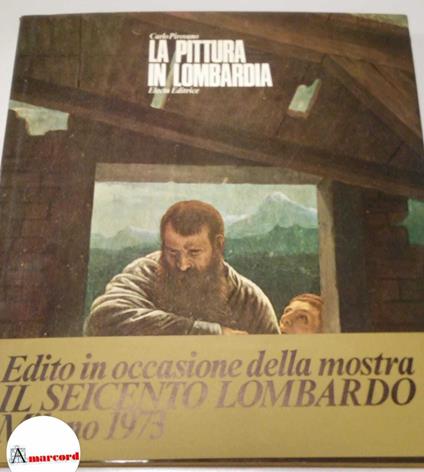 Pirovano Carlo, La pittura in Lombardia, Electa editrice, 1973 - Carlo Pirovano - copertina