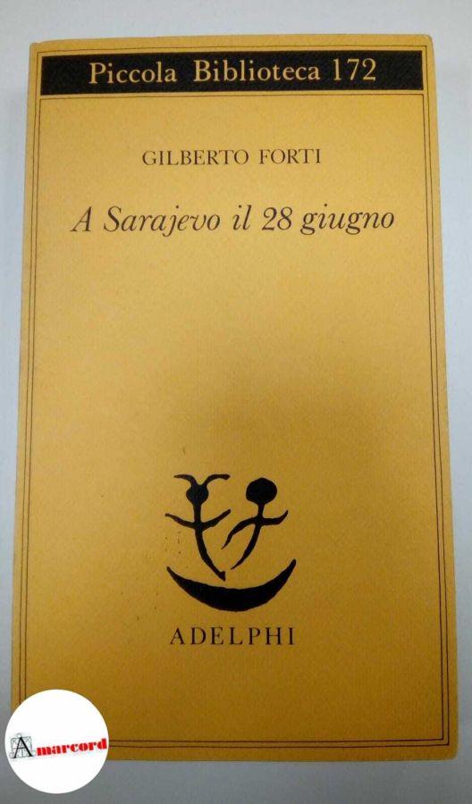 Forti Gilberto, A Sarajevo il 28 giugno, Adelphi, 1984 - Gilberto Forti - copertina