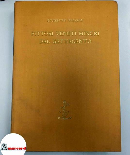 Delogu Giuseppe, Pittori veneti minori del Settecento, Zanetti, 1931 - Giuseppe Delogu - copertina