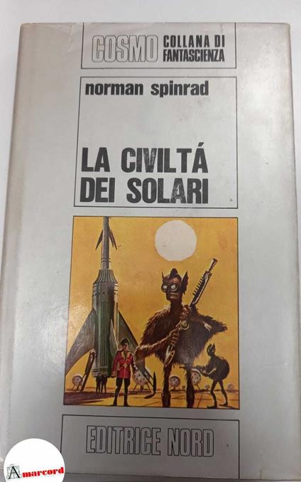 Spinrad Norman,La civilta dei solari, Editrice Nord, s.d - Norman Spinrad - copertina