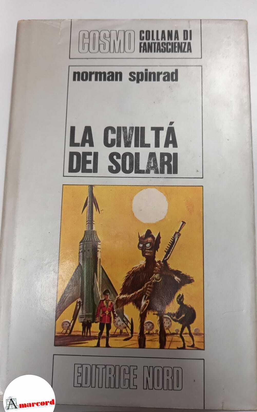 Spinrad Norman,La civilta dei solari, Editrice Nord, s.d