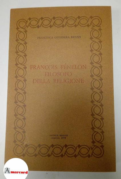 Guerrera Brezzi Francesca, Francois Fenelon filosofo della religione, Benucci, 1979 - copertina