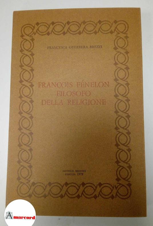 Guerrera Brezzi Francesca, Francois Fenelon filosofo della religione, Benucci, 1979 - copertina