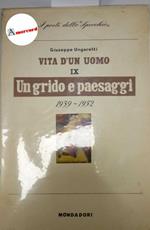 Giuseppe Ungaretti. Vita d'un uomo. Un grido e paesaggi