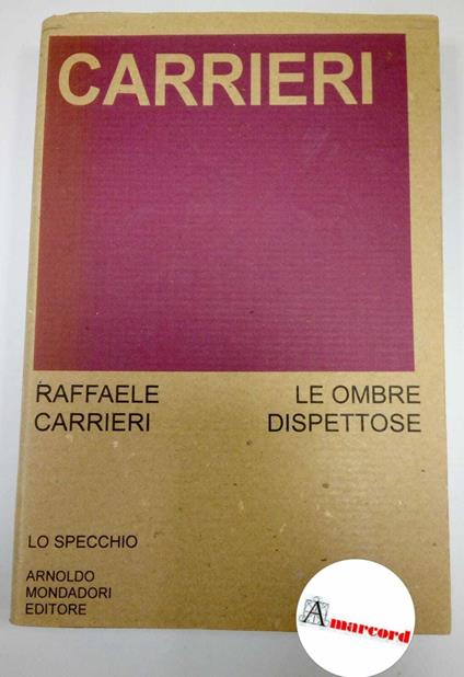 Carrieri Raffaele, Le ombre dispettose, Mondadori, 1974 - I - Raffaele Carrieri - copertina