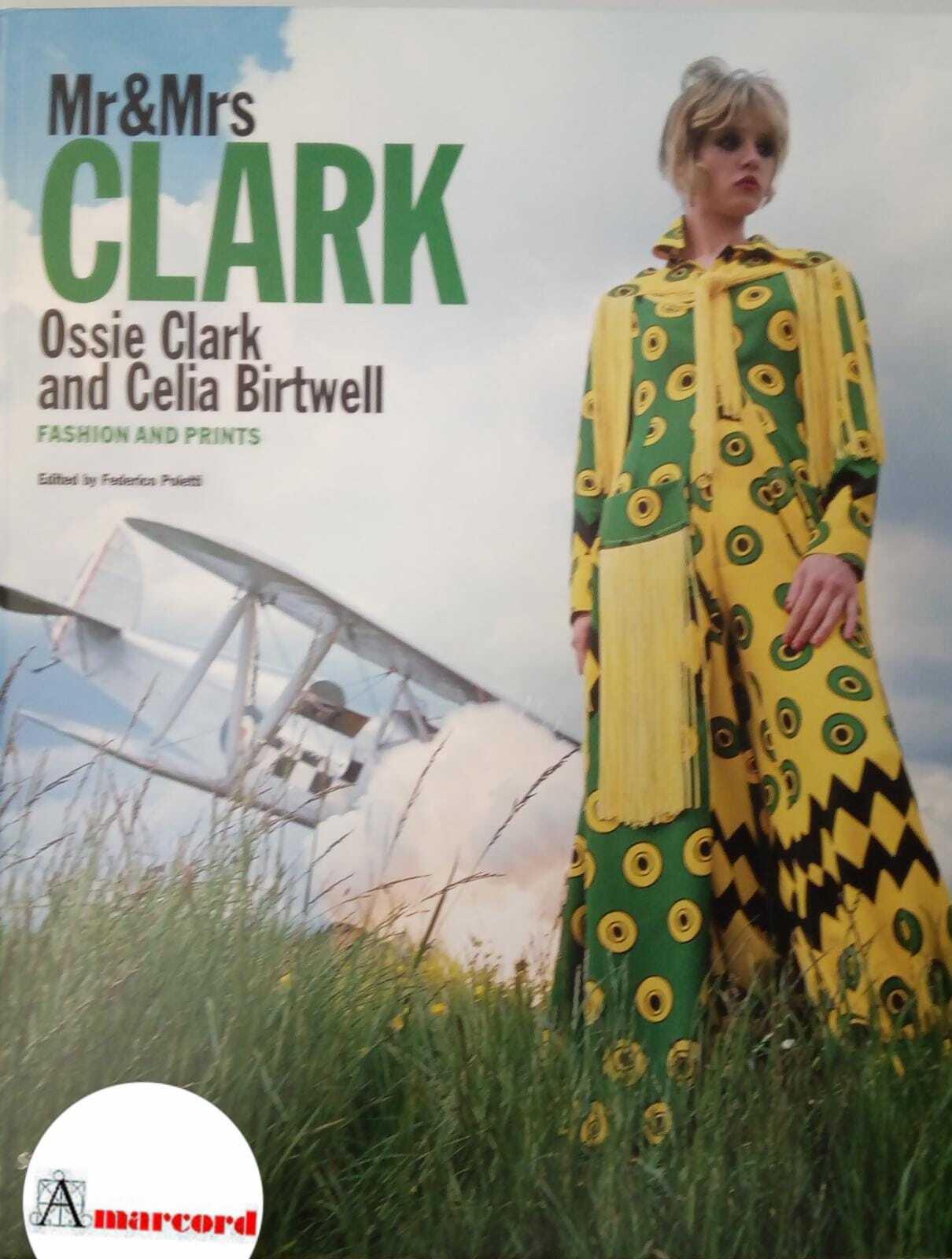 Poletti Federico, Mr&Mrs Clark. Ossie Clark and Celia Birtwell. Fashion and prints., Silvana. 2022