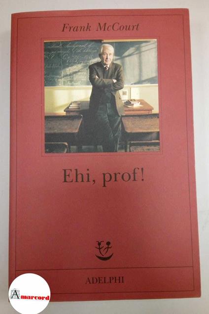 McCourt Frank, Ehi, prof!, Adelphi, 2006 - Frank McCourt - copertina