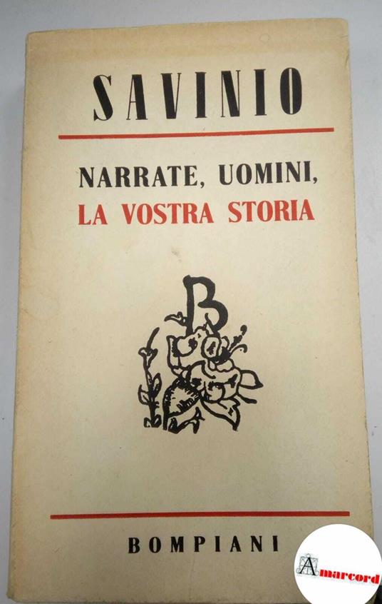 Savinio Alberto. Narrate uomini la vostra storia. Bompiani. 1942. Prima edizione - Alberto Savinio - copertina