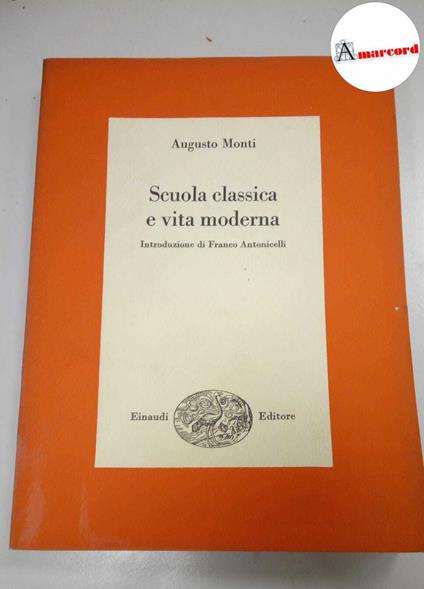 Monti Augusto, Scuola classica e vita moderna., Einaudi, 1968 - Augusto Monti - copertina