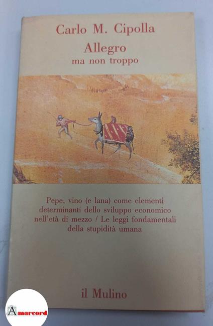 Cipolla Carlo M. Allegro ma non troppo. il Mulino. 1988 - Carlo M. Cipolla - copertina
