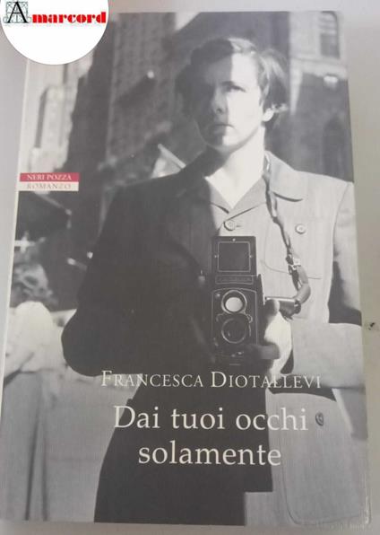 Diotallevi, Francesca. Dai tuoi occhi solamente Vicenza Pozza, 2018 - copertina