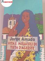 Amado, Jorge. , and Grechi, Elena. Vita e miracoli di Tieta d'Agreste Milano Garzanti, 1999