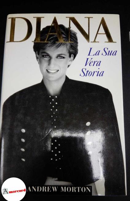 Morton, Andrew. , and Salerno, Lydia. , Benigni, Manlio. Diana la sua vera vita Milano Sonzogno, 1992. prima edizione - Andrew Morton - copertina