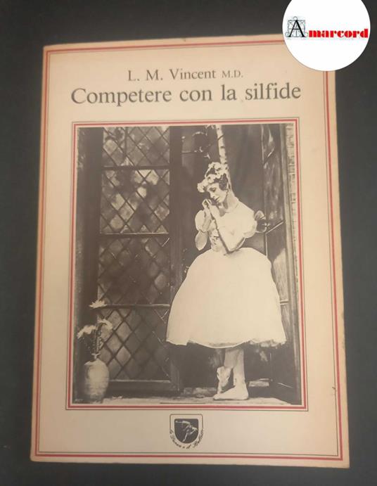 Vincent, L. M.. Competere con la silfide : il mestiere della danza e la ricerca della forma fisica ideale. Roma Di Giacomo, 1982 - Vincent M. Holt - copertina
