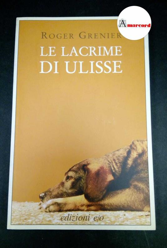 Grenier, Roger. , and Nicola, Maria. Le lacrime di Ulisse Roma E/O, 2003 - Roger Grenier - copertina
