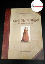 Maggi, Carlo Maria. , and Circolo filologico milanese. Carlo Maria Maggi e la Milano di fine '600 nelle Commedie e nelle Rime : itinerario antologico. Milano Di Baio, 1999