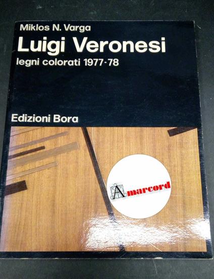 Veronesi, Luigi. , and Varga, Miklos Nicola. Luigi Veronesi : legni colorati 1977-78. [Bologna] Bora, 1978 - Luigi Veronesi - copertina