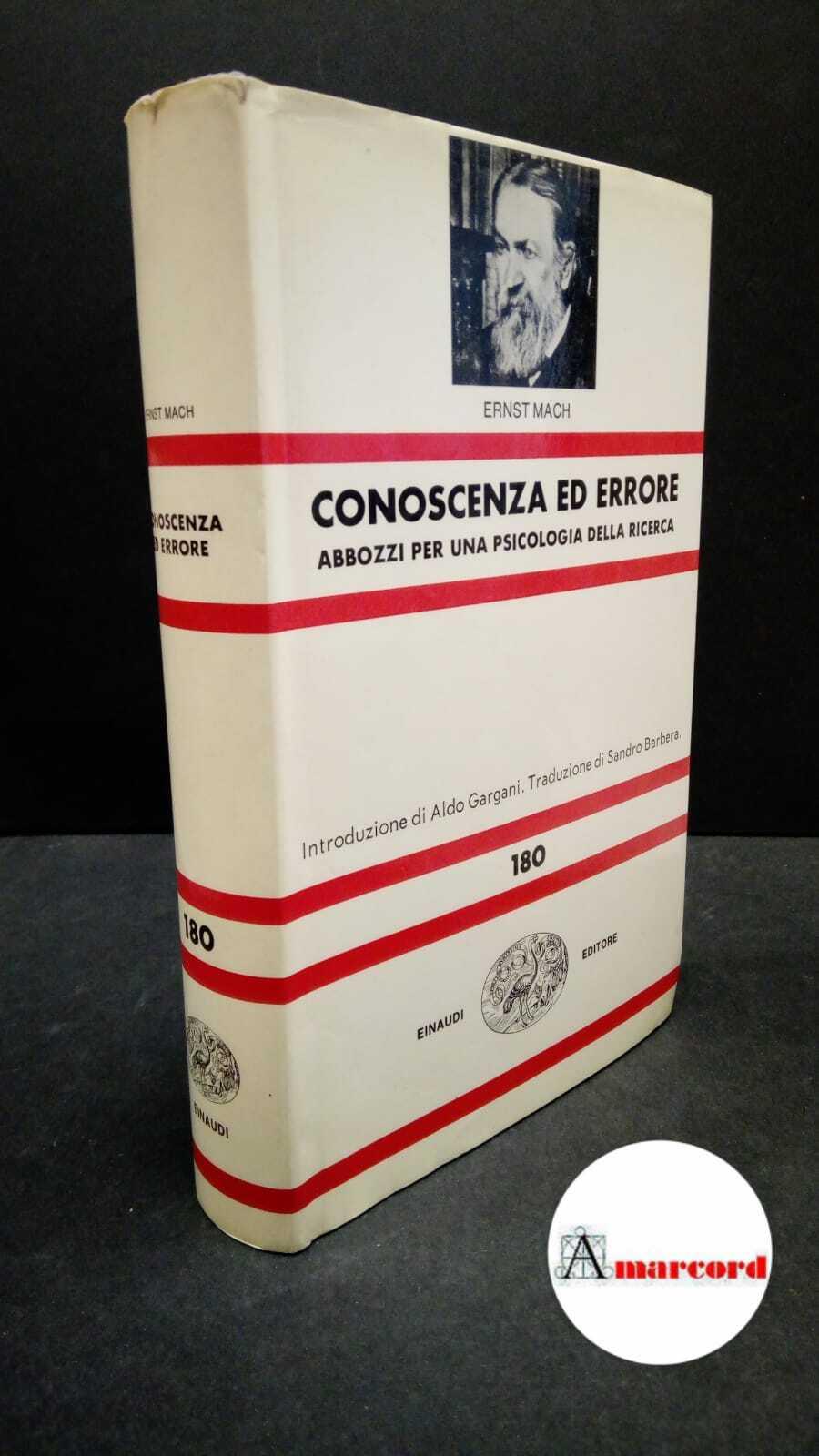 Mach, Ernst. , and Gargani, Aldo Giorgio. , Barbera, Sandro. Conoscenza ed errore : abbozzi per una psicologia della ricerca. Torino G. Einaudi, 1982