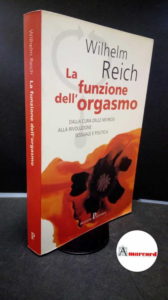 Reich, Wilhelm. , and Màdera, Romano. , Belfiore, Furio. La funzione dell'orgasmo \Milano! Pratiche, 2000 - Wilhelm Reich - copertina