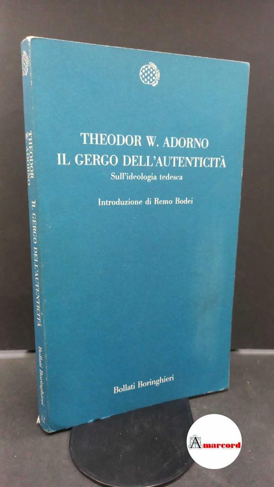 Adorno, Theodor W.. , and Bodei, Remo. , Lauro, Pietro. Il gergo dell'autenticità : sull'ideologia tedesca. Torino Bollati Boringhieri, 1989 - Theodor W. Adorno - copertina