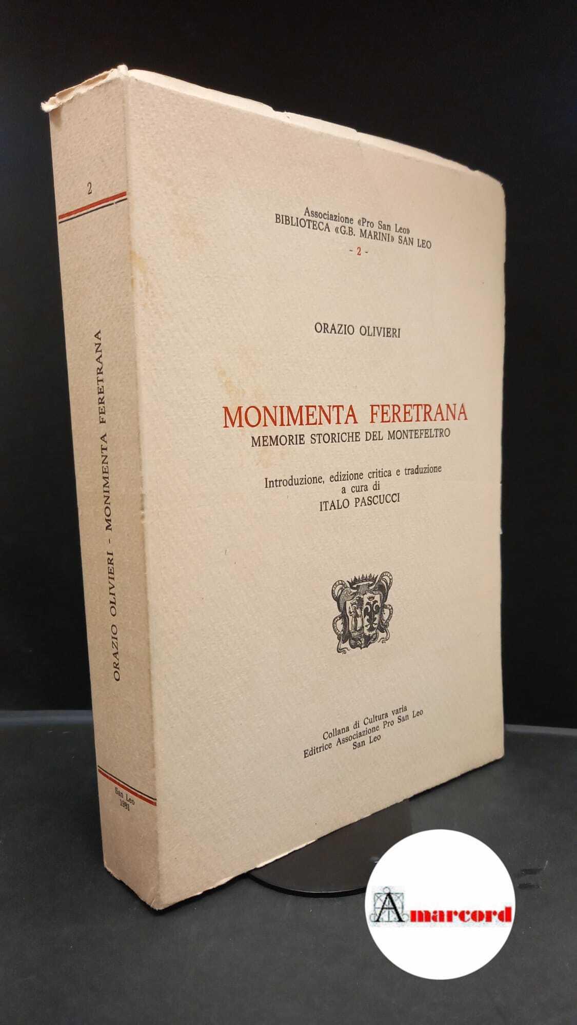 Olivieri, Orazio. , and Pascucci, Italo. Monimenta feretrana : memorie storiche del Montefeltro. San Leo Associazione Pro San Leo, 1981