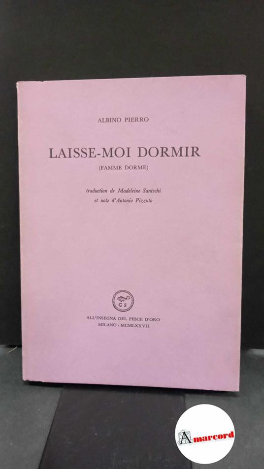 Pierro, Albino. , and Santschi, Madeleine. Laisse-moi dormir Milano All'insegna del pesce d'oro, 1977 - Albino Pierro - copertina