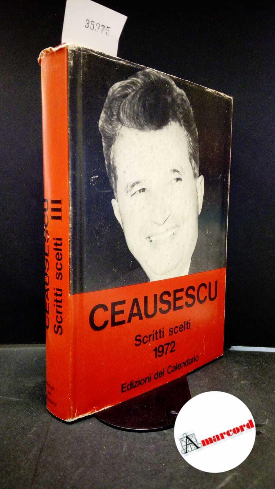 Ceausescu, Nicolae. Scritti scelti : 1972. Milano Edizioni del calendario, 1973