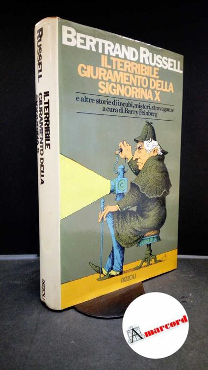 Russell, Bertrand. , and Feinberg, Barry. Il terribile giuramento della signorina X e le altre storie di incubi, misteri, stravaganze Milano Rizzoli, 1974 - Bertrand Russell - copertina