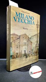 Cima, Otto. Milano vecchia Milano Mursia, 1976