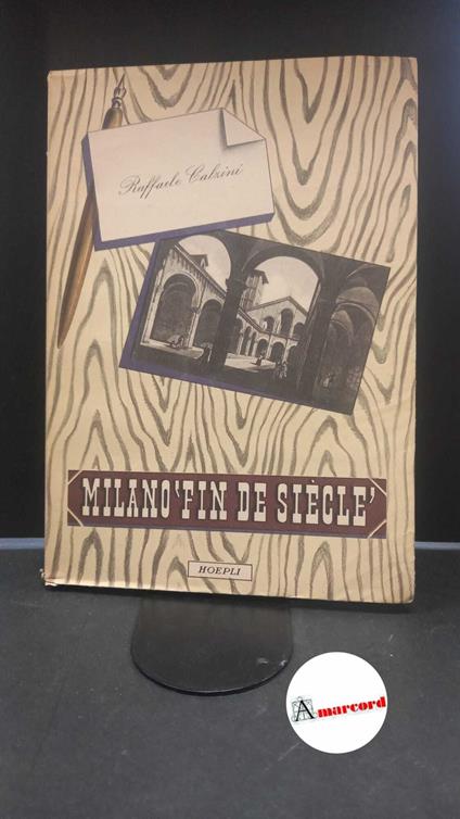 Calzini, Raffaele. , and Angelini, Sandro. Milano fin de siècle : 1890-1900. Milano Hoepli, 1946 - Raffaele Calzini - copertina