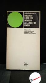 Machiavelli, Niccolò. Discorso e dialogo intorno alla nostra lingua Torino Einaudi, 1976