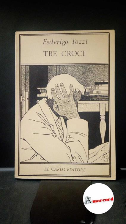 Tozzi, Federigo. , and Di Marco, Daniela. Tre croci Milano De Carlo, 1976 - Federigo Tozzi - copertina