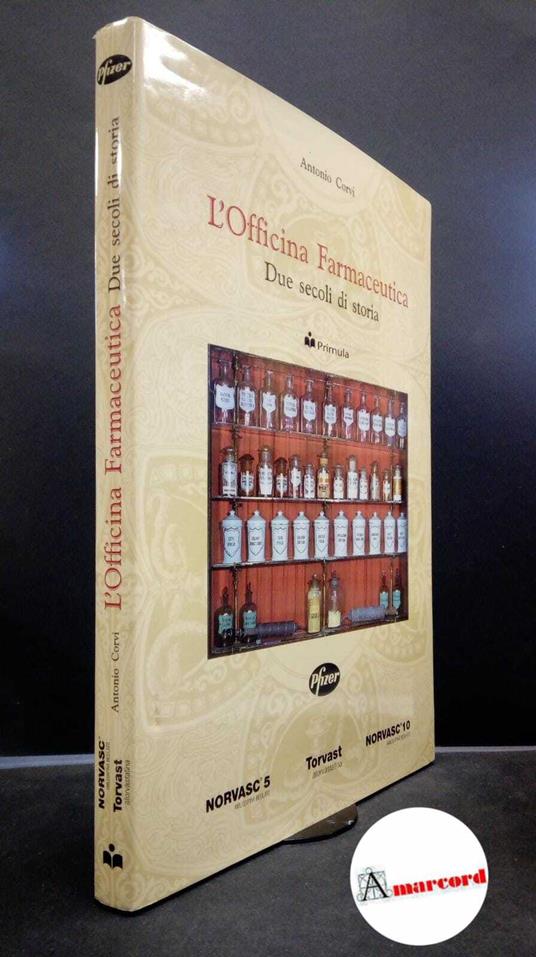 Corvi, Antonio. L'officina farmaceutica : due secoli di storia. Pisa Primula, 1999 - Antonio Corvi - copertina