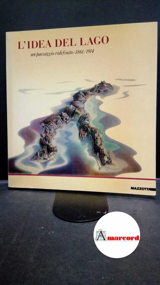 Caramel, Luciano. , Patetta, Luciano. L'idea del lago : un paesaggio ridefinito: 1861-1914. Milano G. Mazzotta, 1984 - copertina